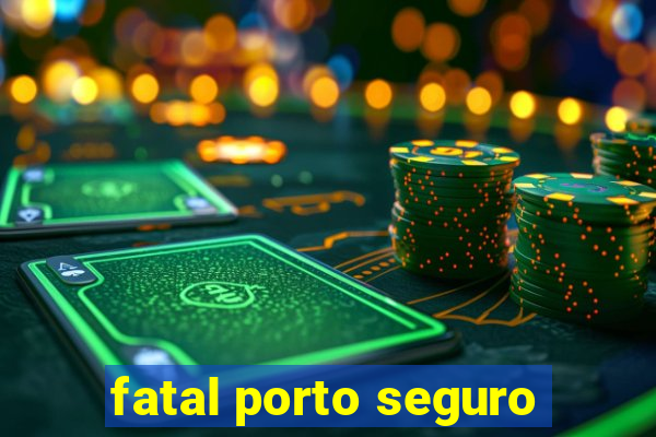 fatal porto seguro